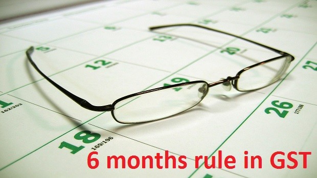 What is 6 Months Rule in GST?